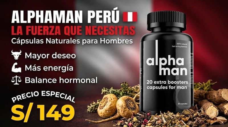 AlphaMan Peru: la fuerza que necesitas - mayor deseo, mas energia y balance hormonal